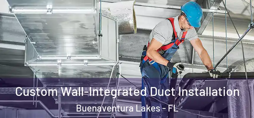  Custom Wall-Integrated Duct Installation Buenaventura Lakes - FL
