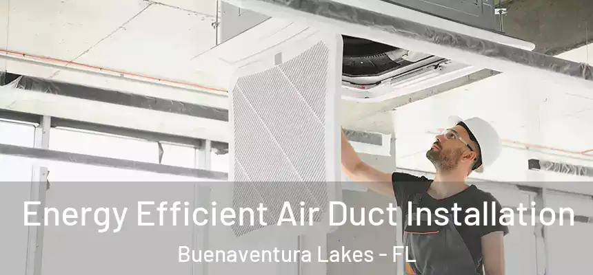  Energy Efficient Air Duct Installation Buenaventura Lakes - FL